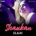 Shaukan - Ulajh