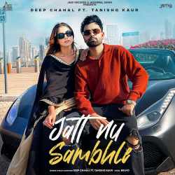 Jatt Nu Sambhle - Deep Chahal