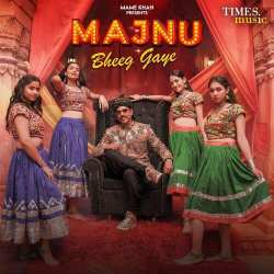 Majnu Bheeg Gaye - Mame Khan