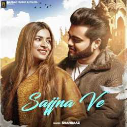 Sajjna Ve - Shahbaaz
